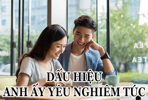 Dấu hiệu anh ấy yêu nghiêm túc